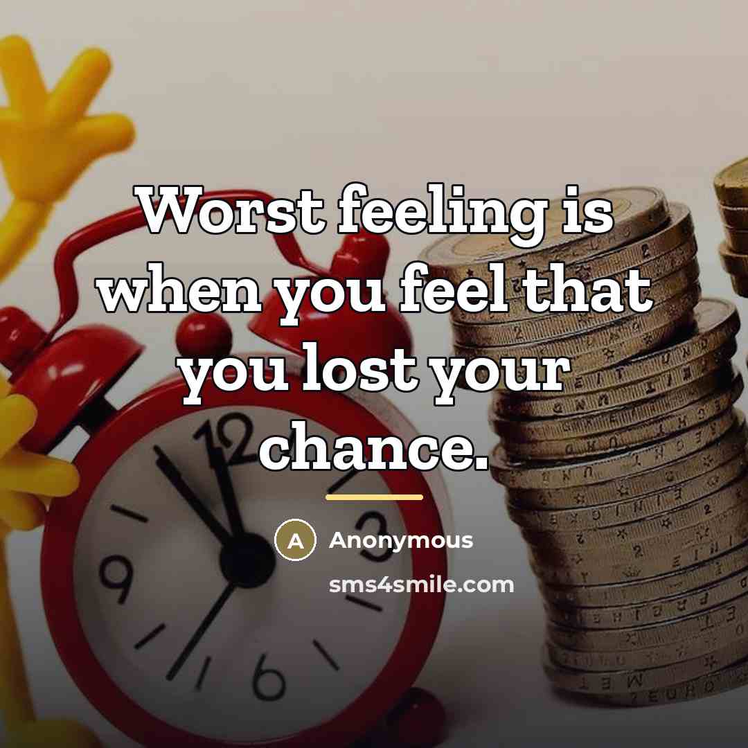 “Worst feeling is when you feel that you lost your…” quote by Anonymous