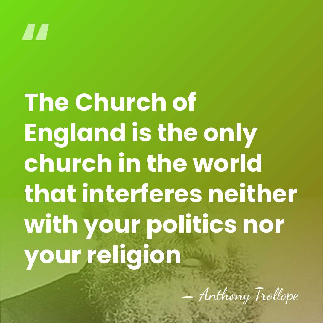The Church of England is the only church in the world that&hellip; - Anthony Trollope