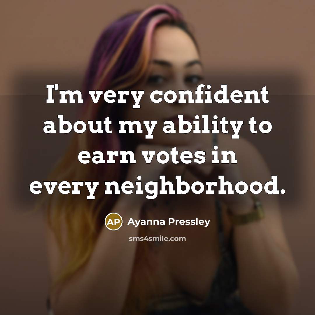 “I'm very confident about my ability to earn votes in…” quote by Ayanna Pressley