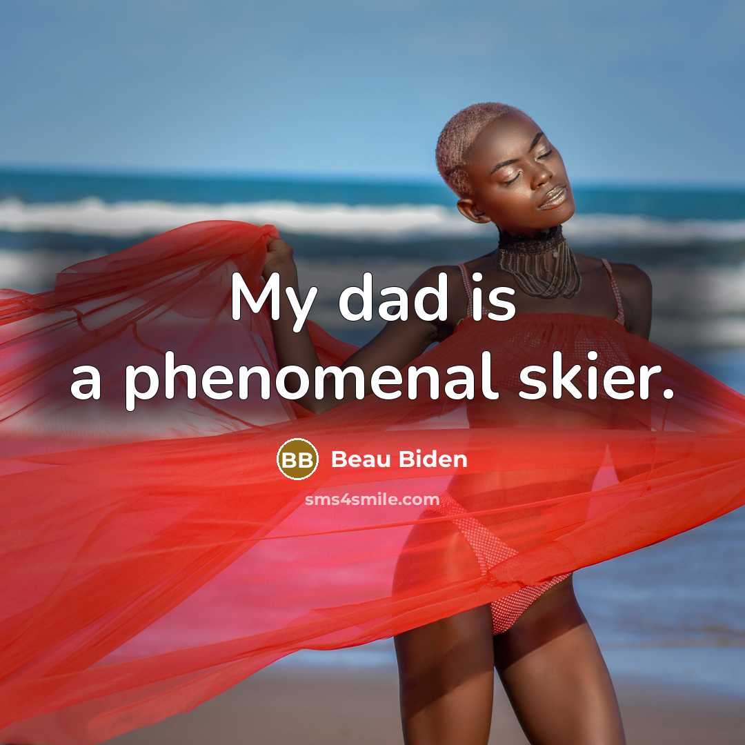 “My dad is a phenomenal skier.…” quote by Beau Biden