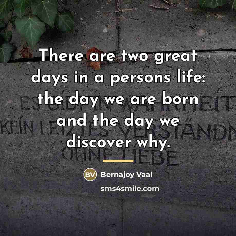 “There are two great days in a persons life: the…” quote by Bernajoy Vaal