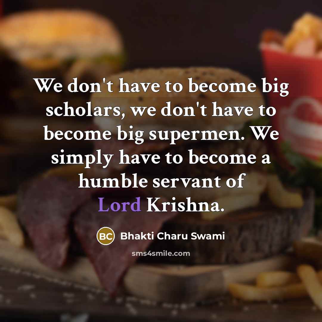 “We don't have to become big scholars, we don't have…” quote by Bhakti Charu Swami