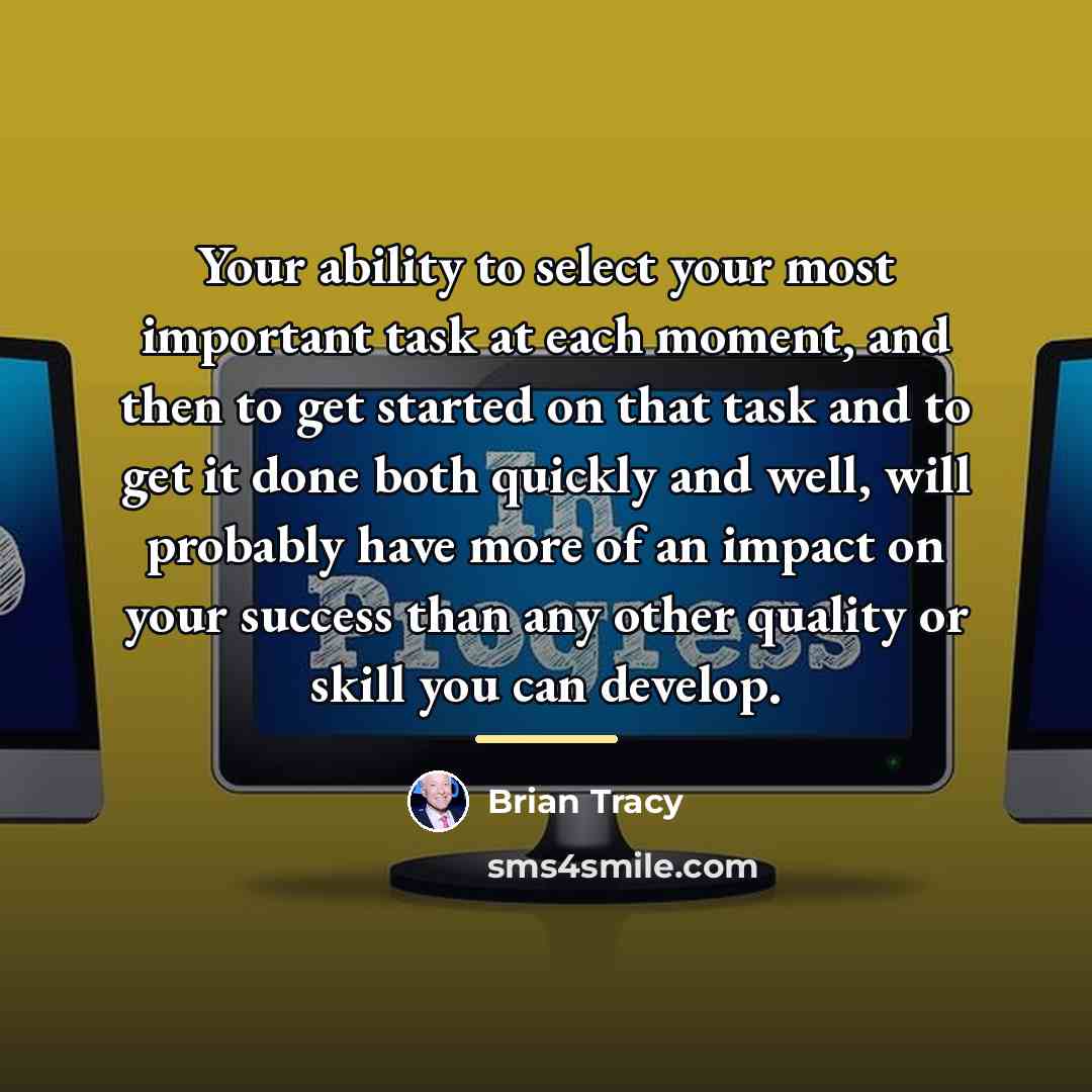 “Your ability to select your most important task at each…” quote by Brian Tracy
