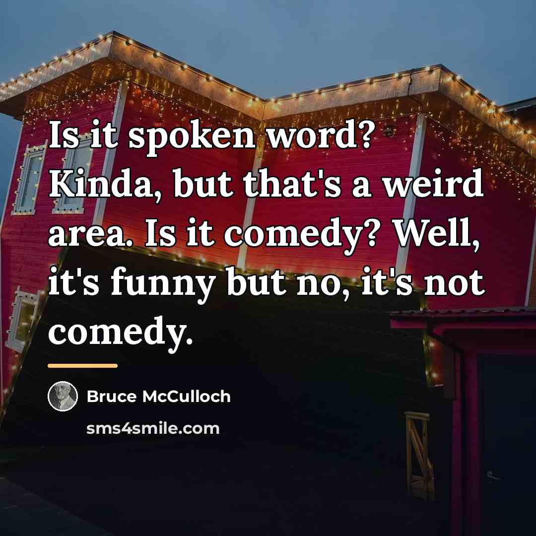“Is it spoken word? Kinda, but that's a weird area.…” quote by Bruce McCulloch