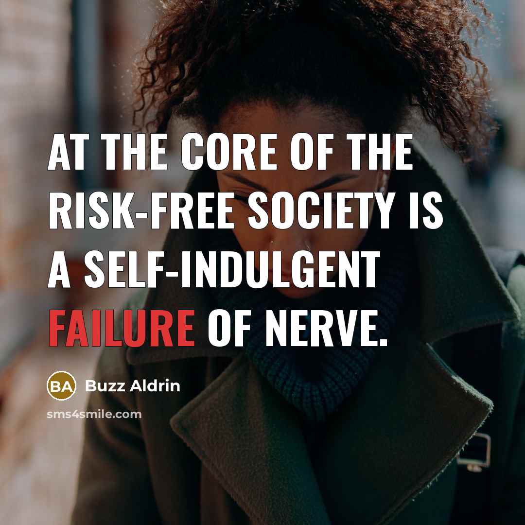 “At the core of the risk-free society is a self-indulgent…” quote by Buzz Aldrin