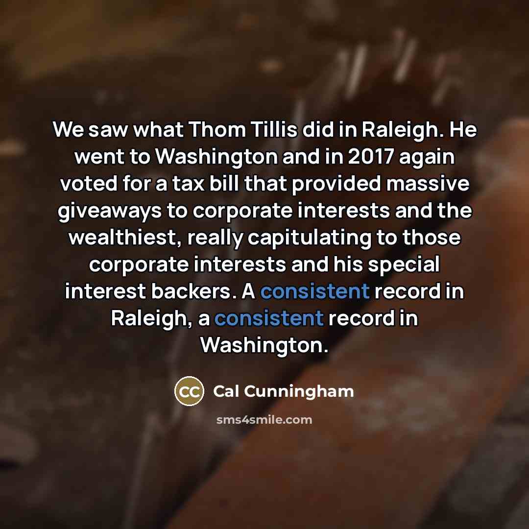 “We saw what Thom Tillis did in Raleigh. He went…” quote by Cal Cunningham