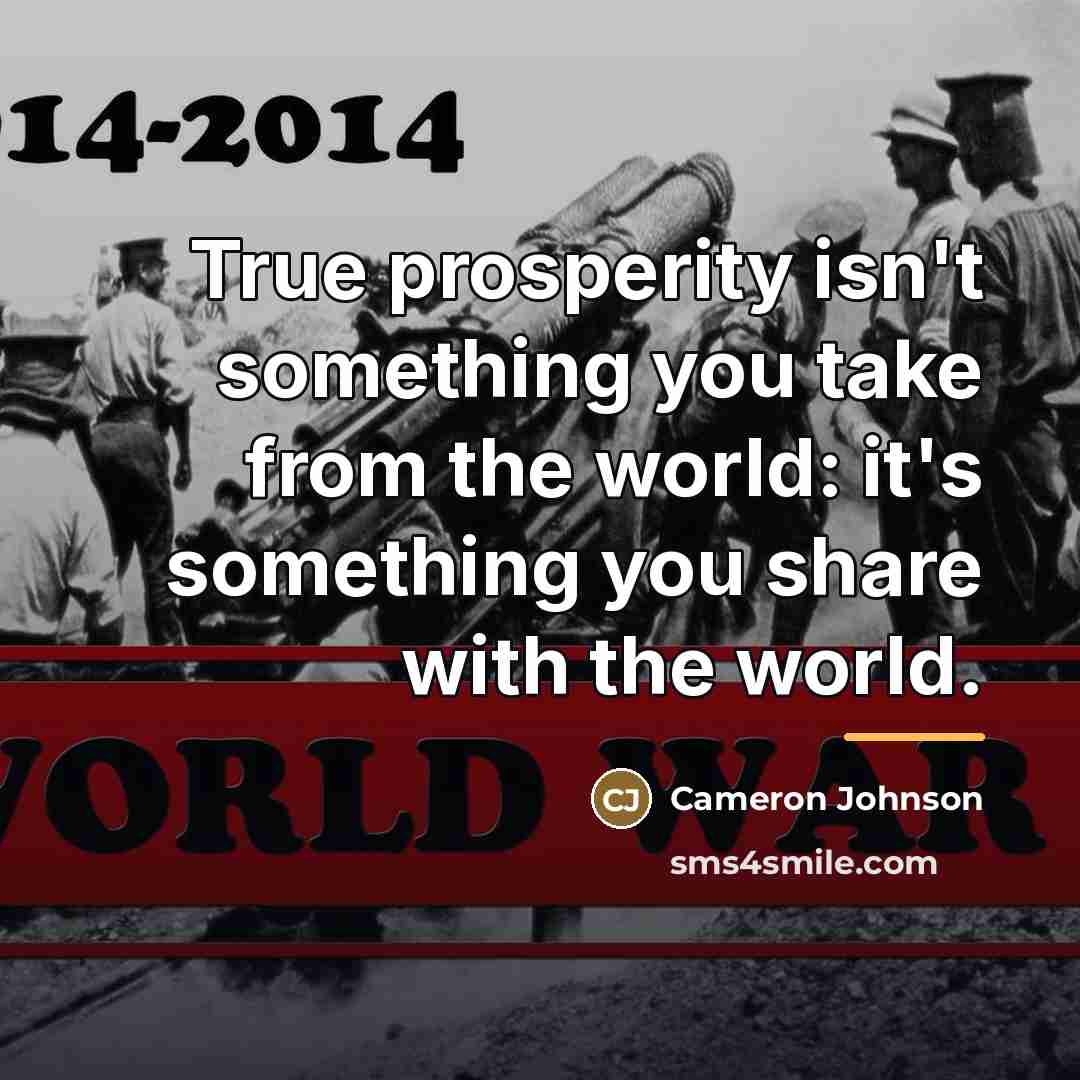 “True prosperity isn't something you take from the world: it's…” quote by Cameron Johnson