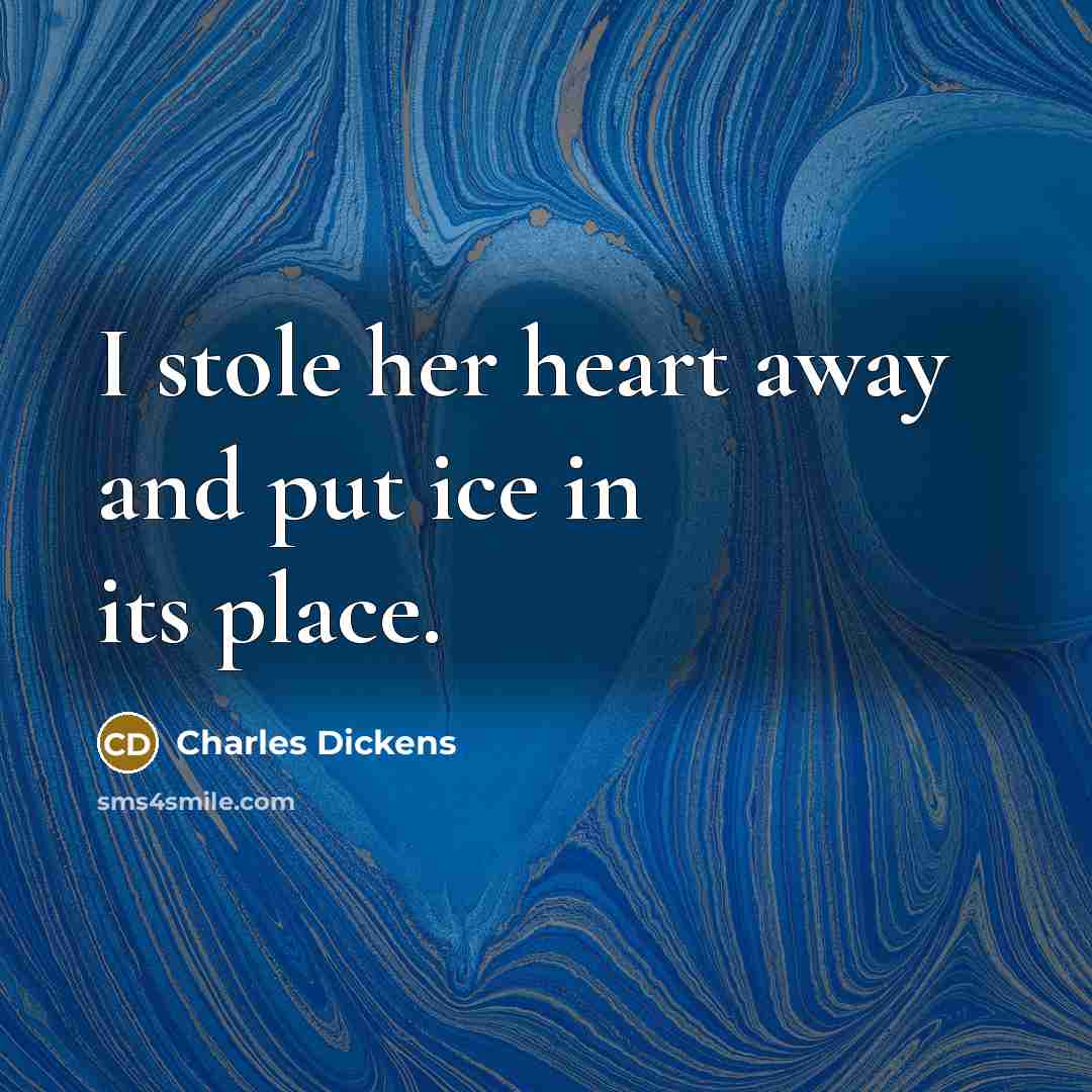 “I stole her heart away and put ice in its…” quote by Charles Dickens