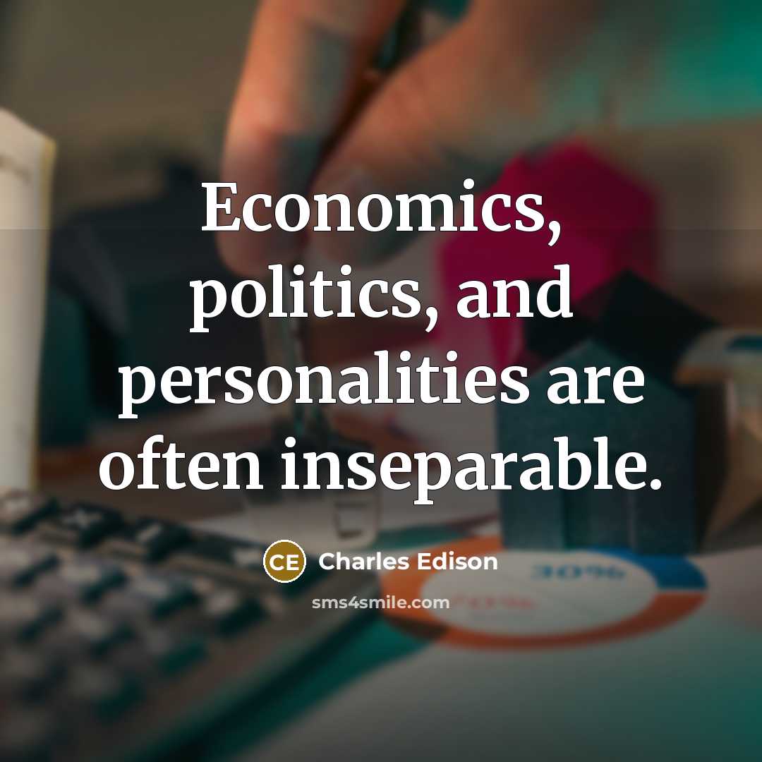 “Economics, politics, and personalities are often inseparable.…” quote by Charles Edison