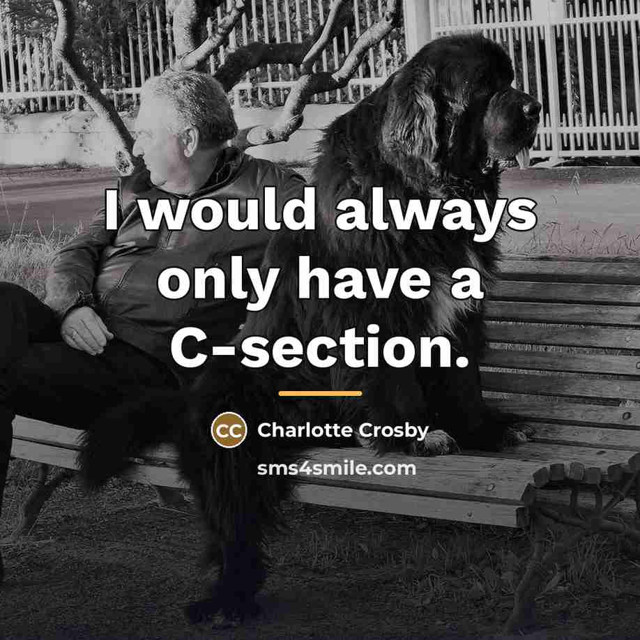 “I would always only have a C-section.…” quote by Charlotte Crosby