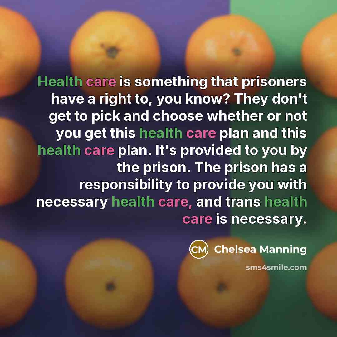 “Health care is something that prisoners have a right to,…” quote by Chelsea Manning