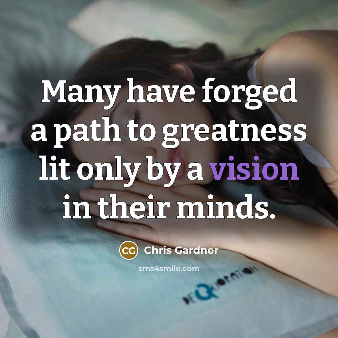 “Many have forged a path to greatness lit only by…” quote by Chris Gardner