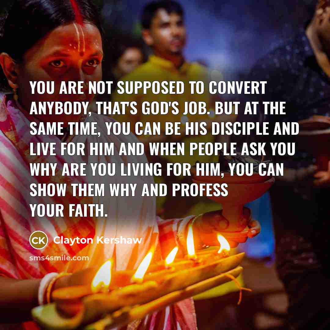 “You are not supposed to convert anybody, that's God's job.…” quote by Clayton Kershaw