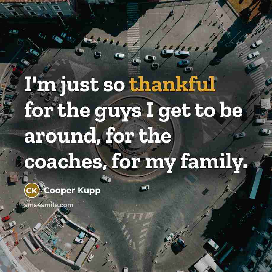 “I'm just so thankful for the guys I get to…” quote by Cooper Kupp
