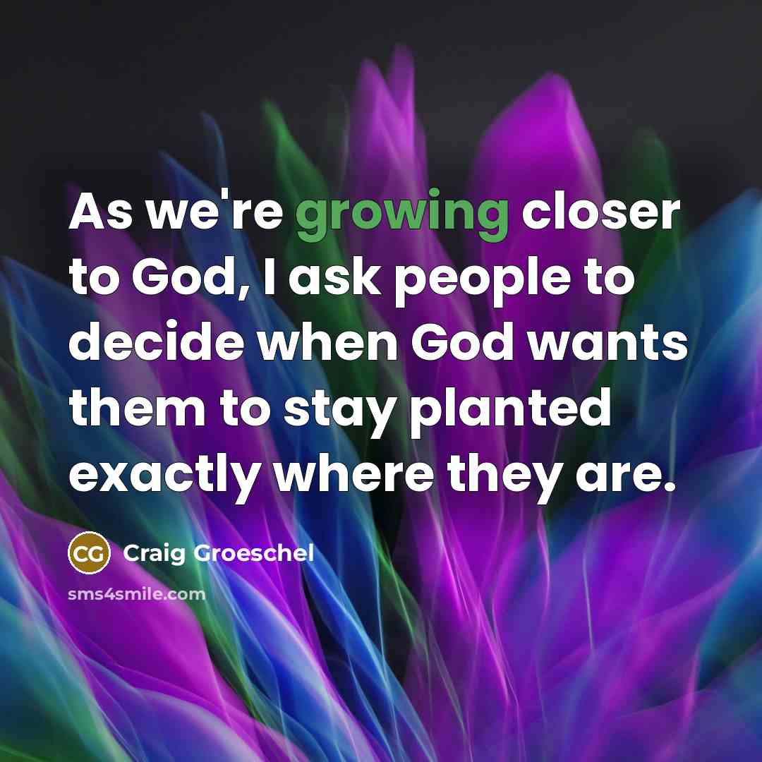 “As we're growing closer to God, I ask people to…” quote by Craig Groeschel