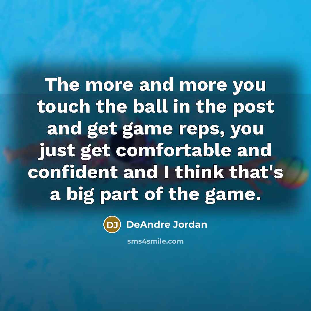 “The more and more you touch the ball in the…” quote by DeAndre Jordan