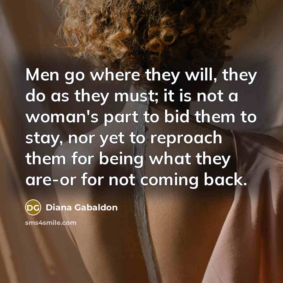 “Men go where they will, they do as they must;…” quote by Diana Gabaldon