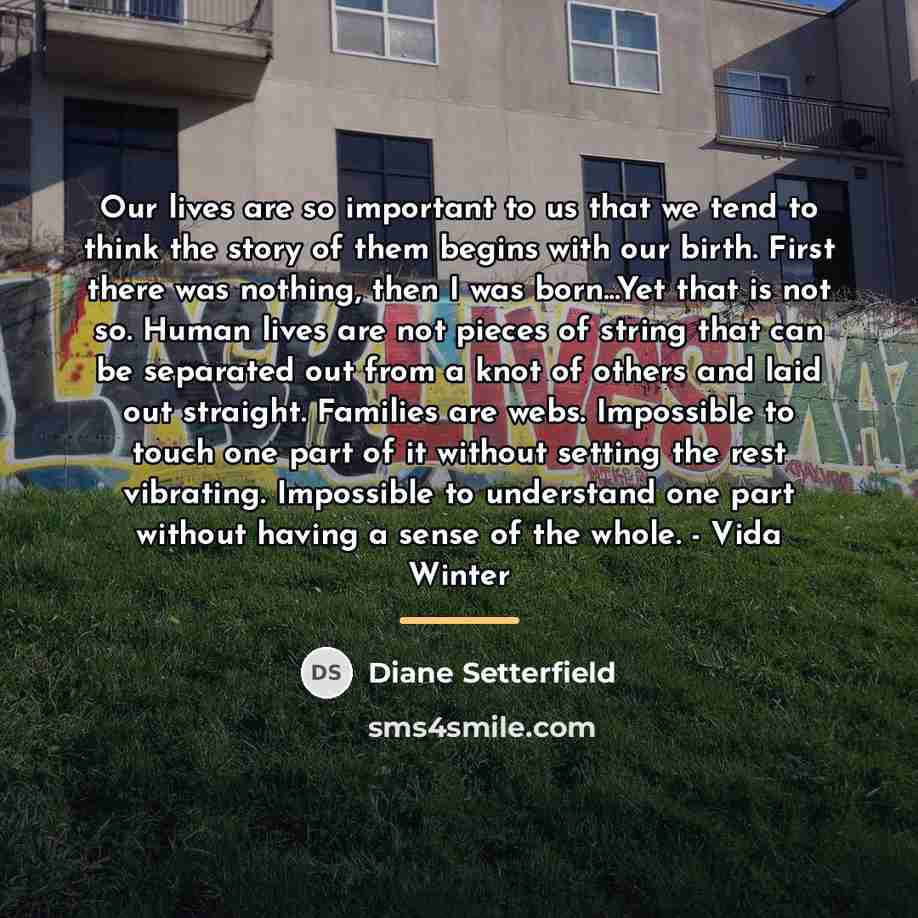 “Our lives are so important to us that we tend…” quote by Diane Setterfield