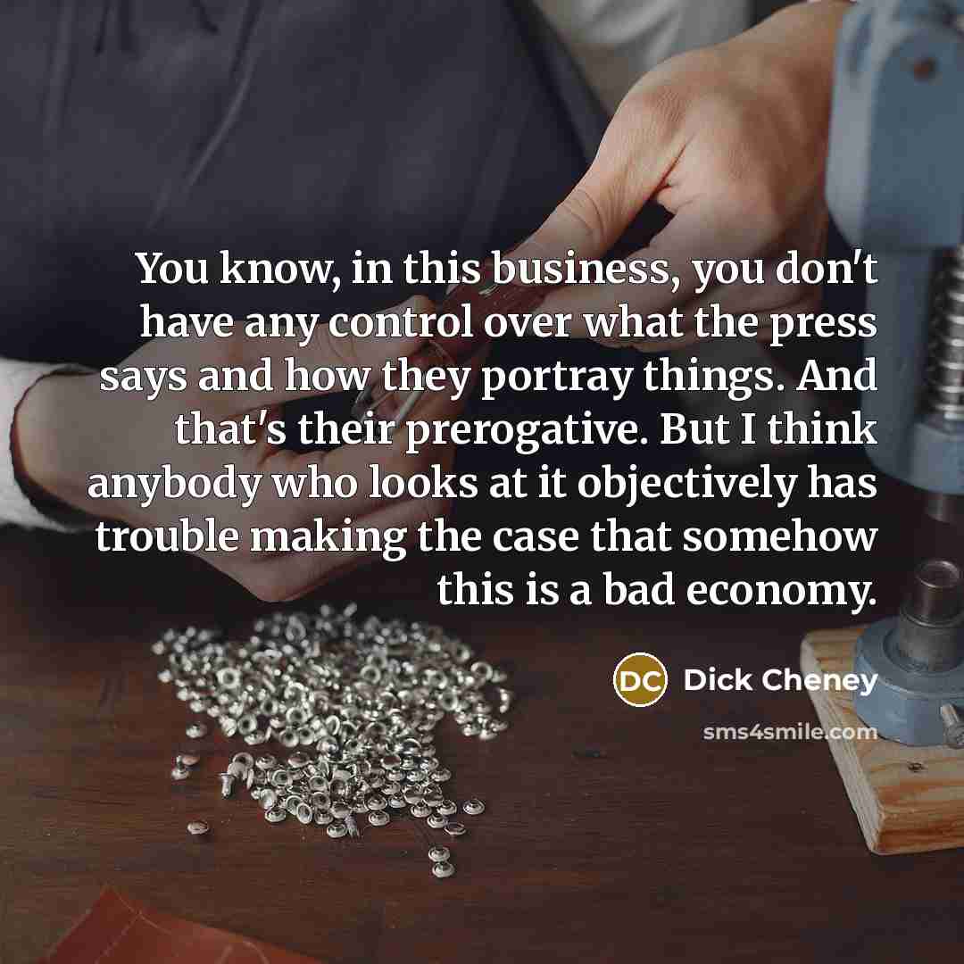 “You know, in this business, you don't have any control…” quote by Dick Cheney