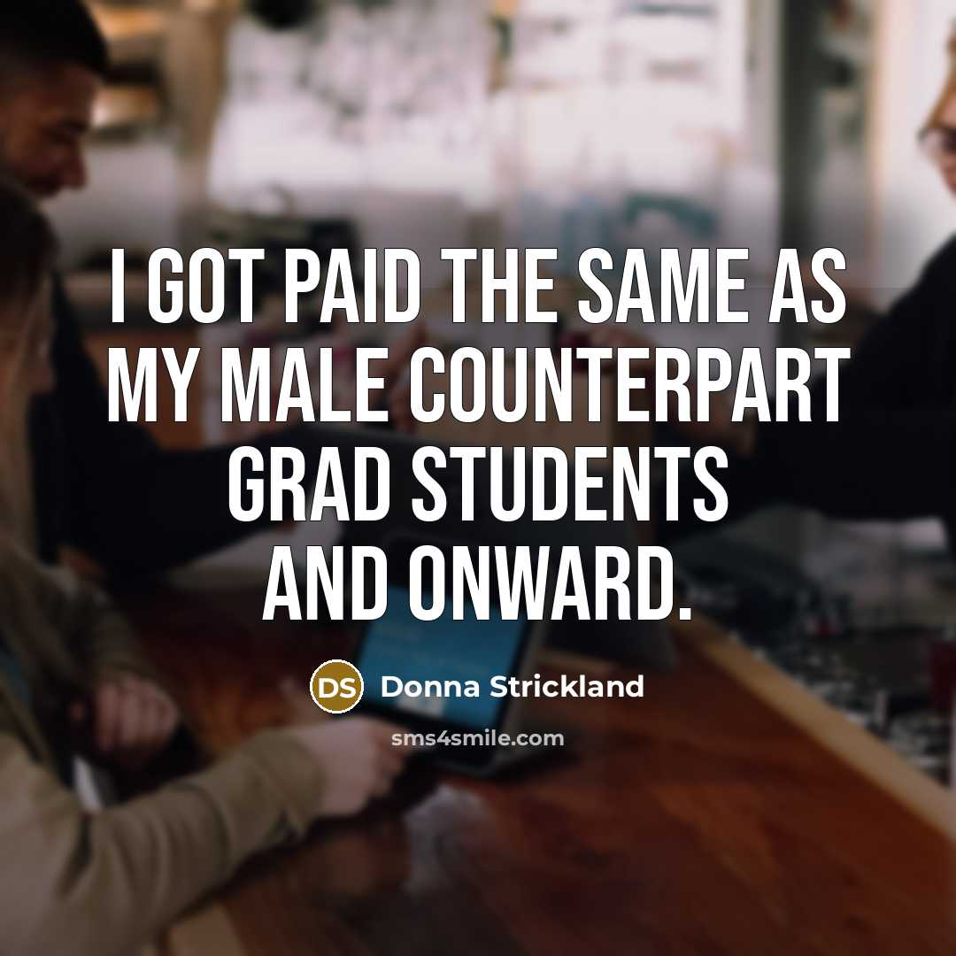 “I got paid the same as my male counterpart grad…” quote by Donna Strickland