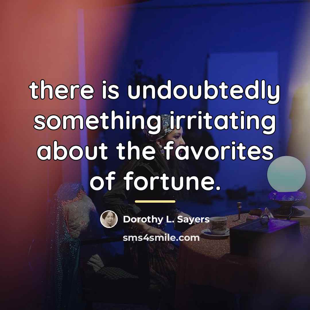 “there is undoubtedly something irritating about the favorites of fortune.…” quote by Dorothy L. Sayers
