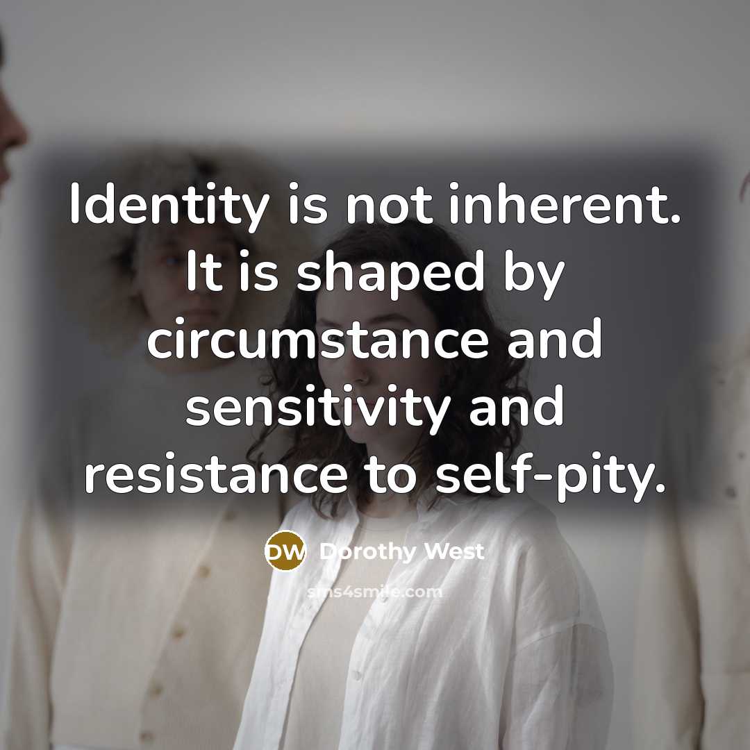 “Identity is not inherent. It is shaped by circumstance and…” quote by Dorothy West