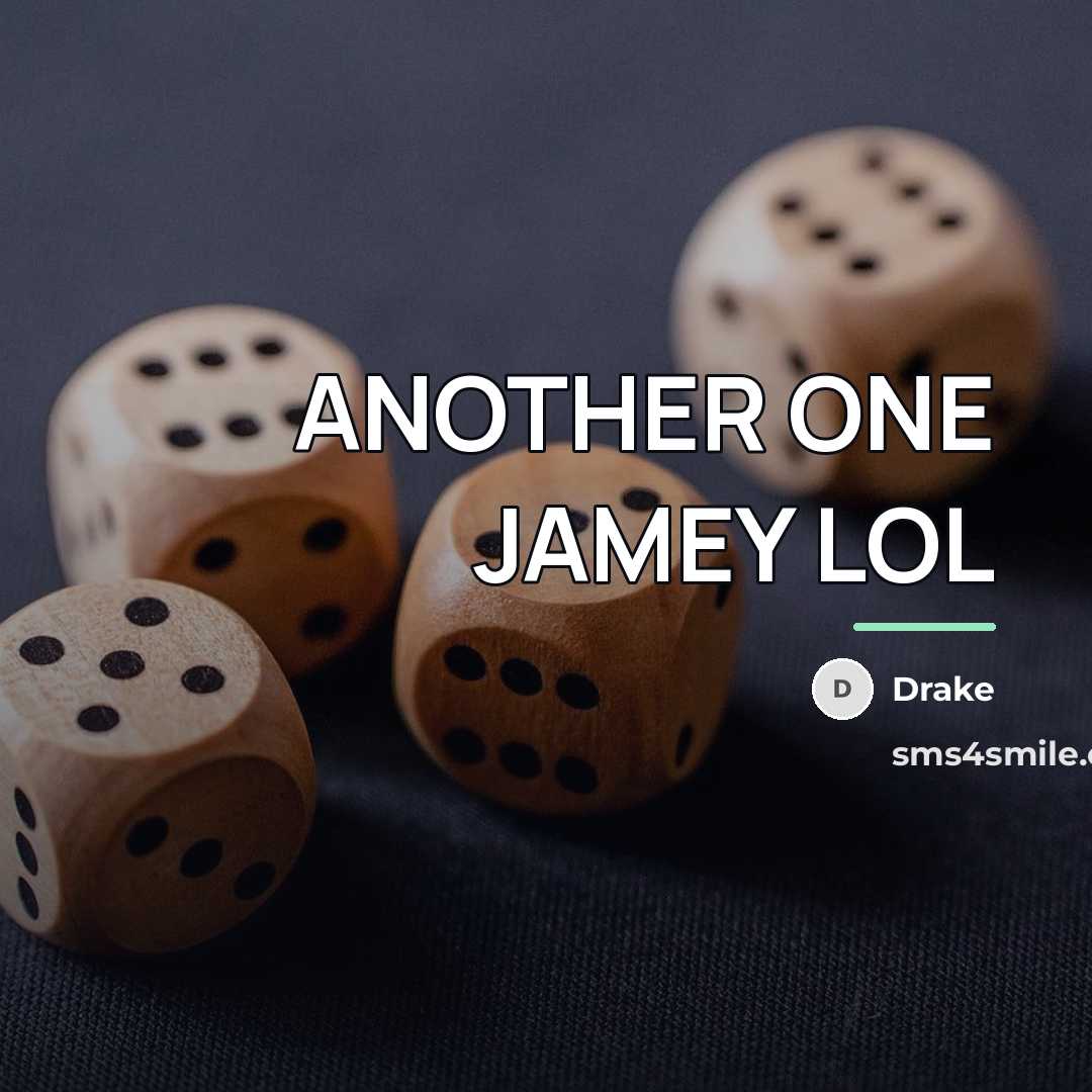 “ANOTHER ONE JAMEY LOL…” quote by DRAKE