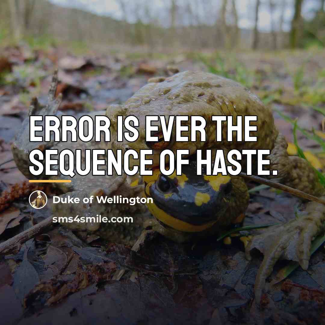 “Error is ever the sequence of haste.…” quote by Duke of Wellington