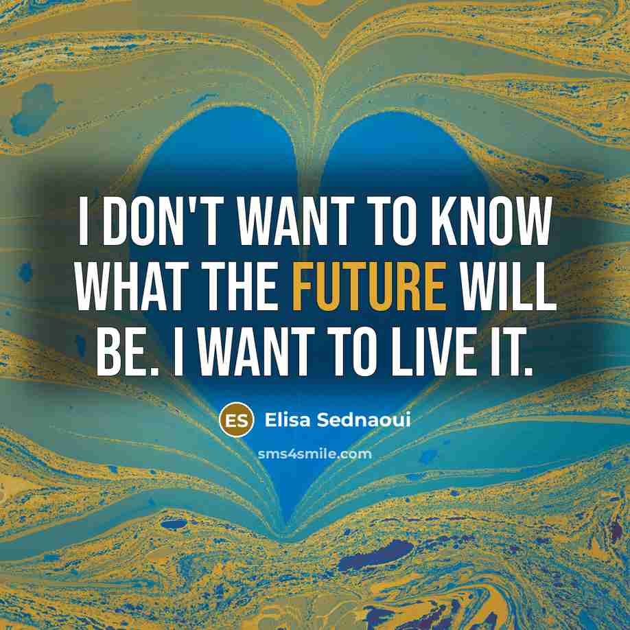 “I don't want to know what the future will be.…” quote by Elisa Sednaoui
