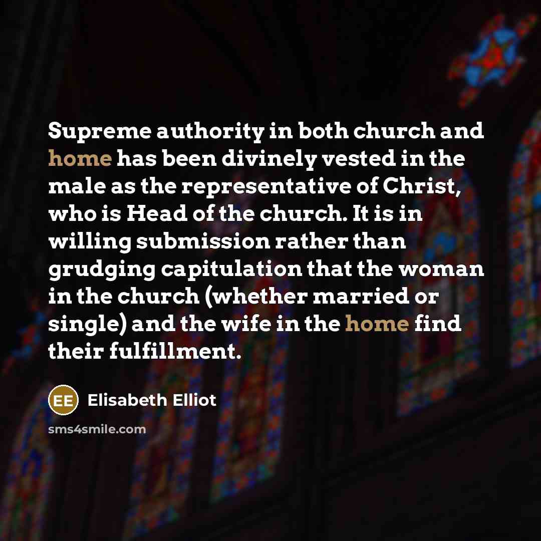 “Supreme authority in both church and home has been divinely…” quote by Elisabeth Elliot