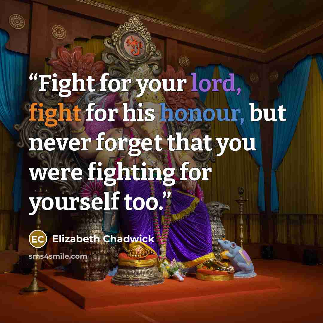 “Fight for your lord, fight for his honour, but never forget that you were fighting for yourself too.” quote by Elizabeth Chadwick