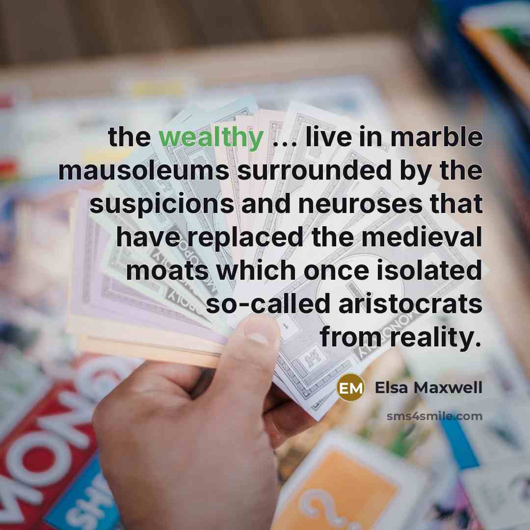 “the wealthy ... live in marble mausoleums surrounded by the…” quote by Elsa Maxwell
