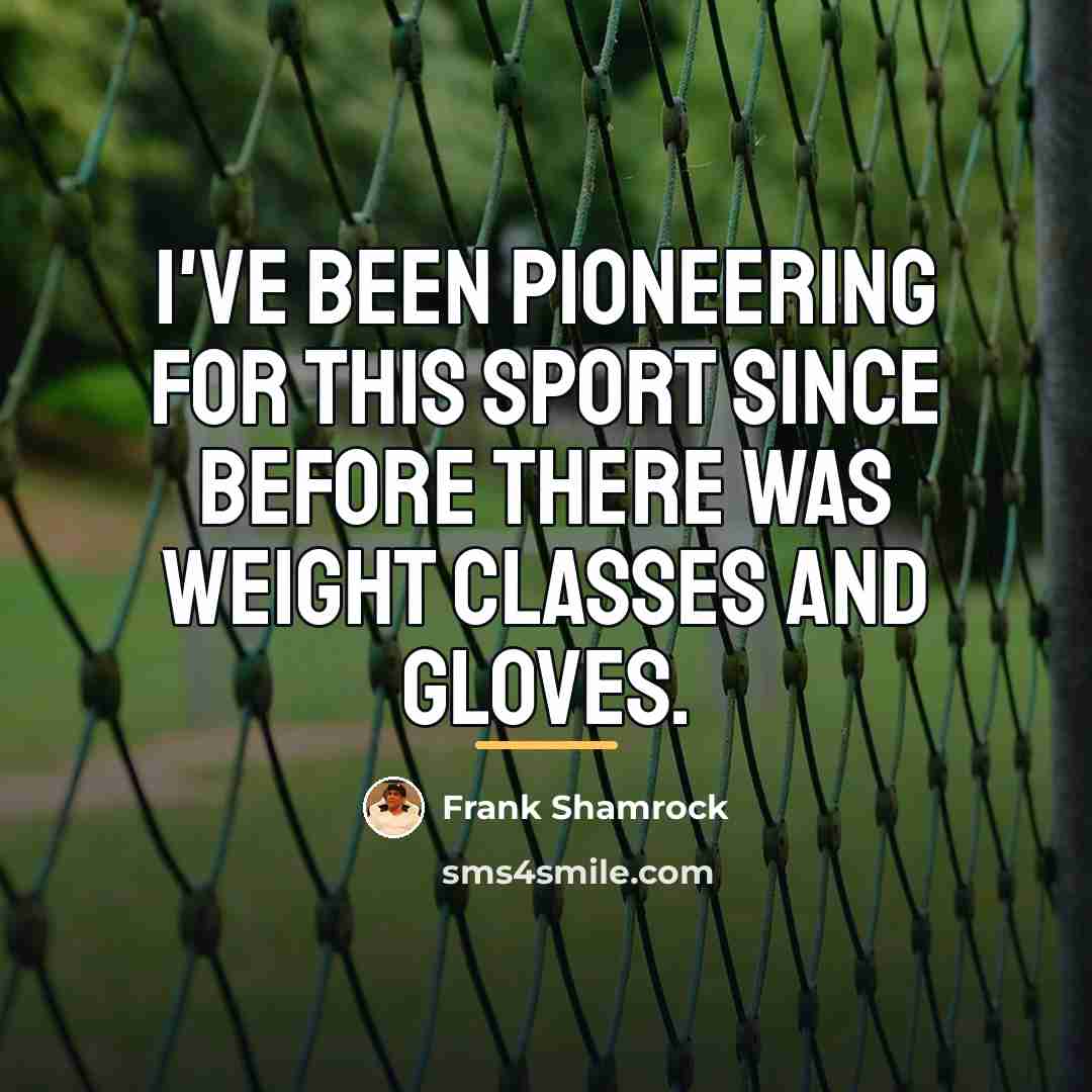 “I've been pioneering for this sport since before there was…” quote by Frank Shamrock