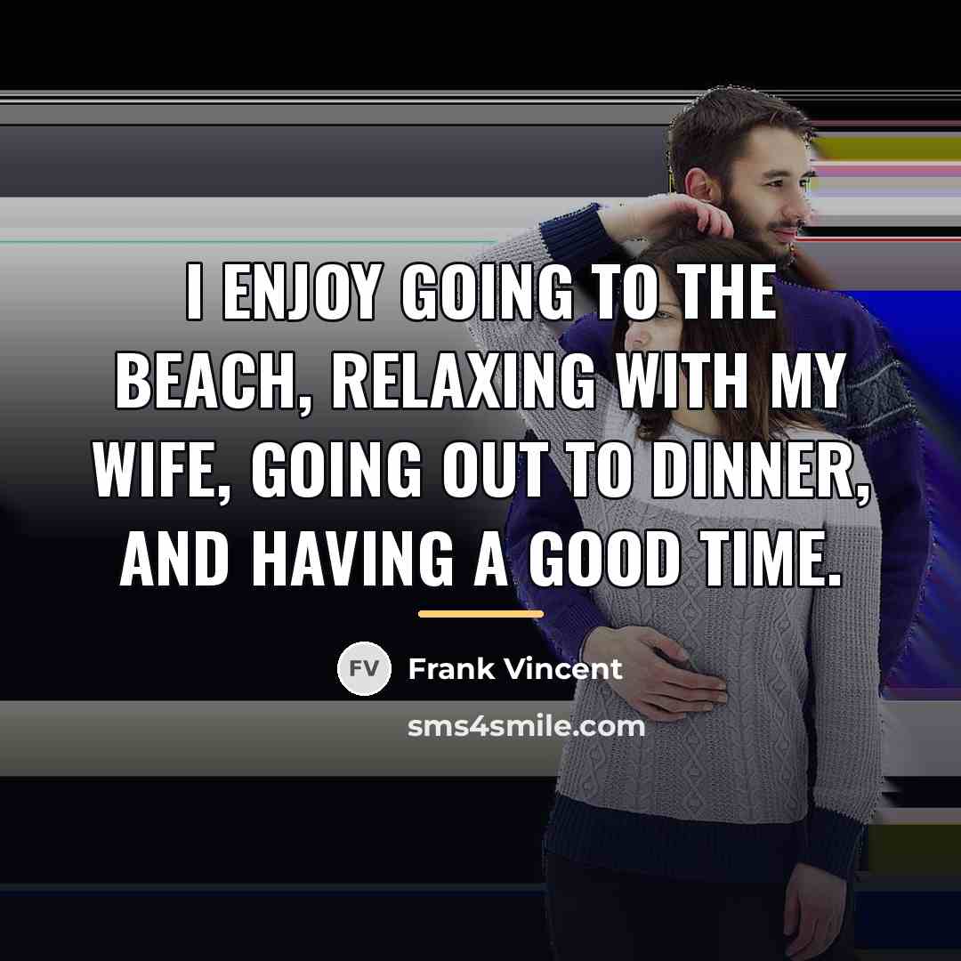 “I enjoy going to the beach, relaxing with my wife,…” quote by Frank Vincent