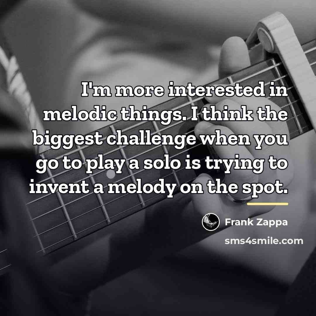 “I'm more interested in melodic things. I think the biggest…” quote by Frank Zappa