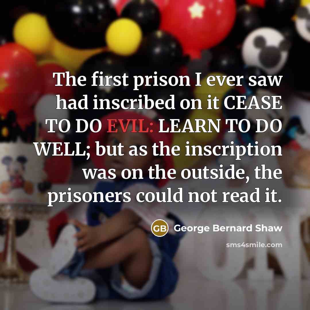 “The first prison I ever saw had inscribed on it…” quote by George Bernard Shaw