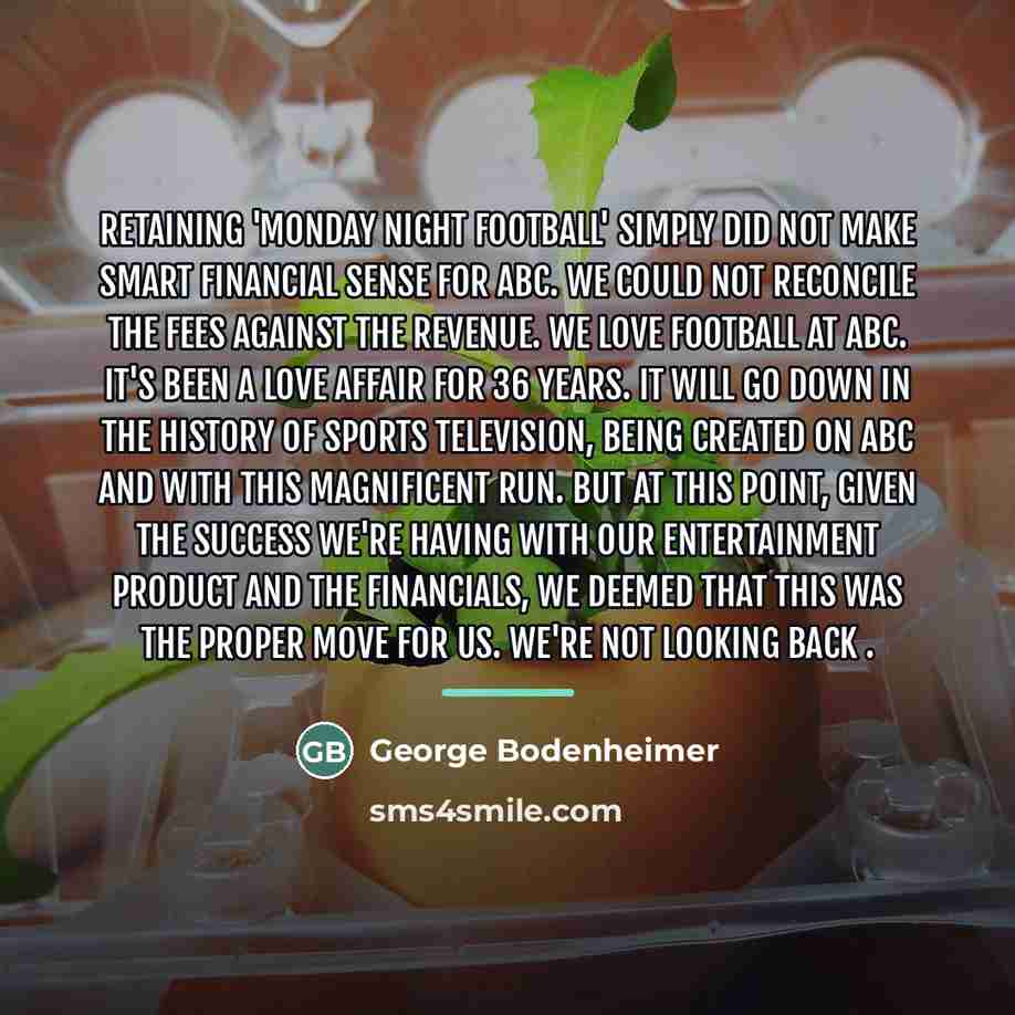 “Retaining 'Monday Night Football' simply did not make smart financial…” quote by George Bodenheimer