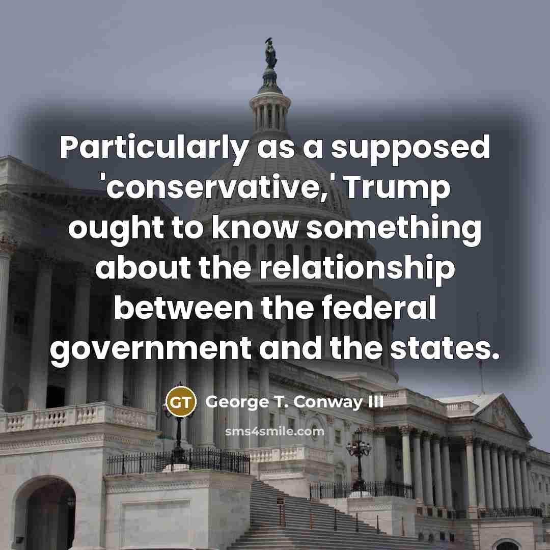 “Particularly as a supposed 'conservative,' Trump ought to know something…” quote by George T. Conway III
