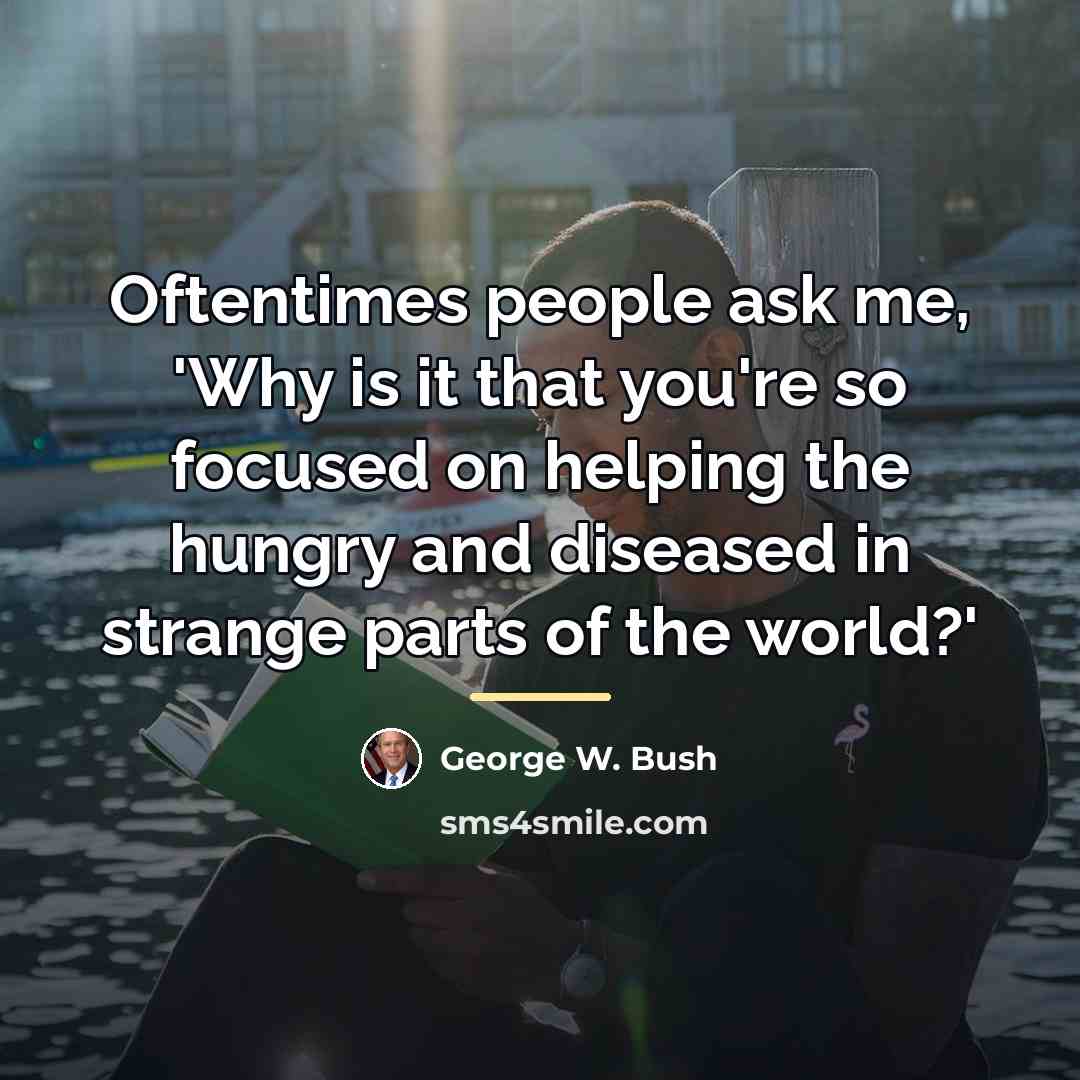 “Oftentimes people ask me, 'Why is it that you're so…” quote by George W. Bush