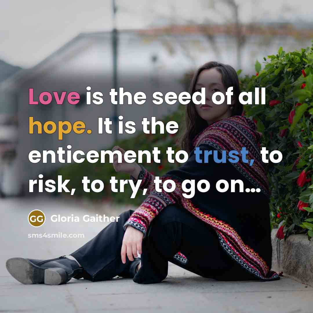 “Love is the seed of all hope. It is the…” quote by Gloria Gaither