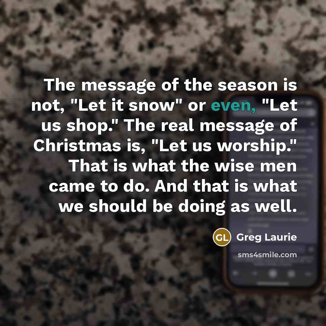 “The message of the season is not, "Let it snow"…” quote by Greg Laurie
