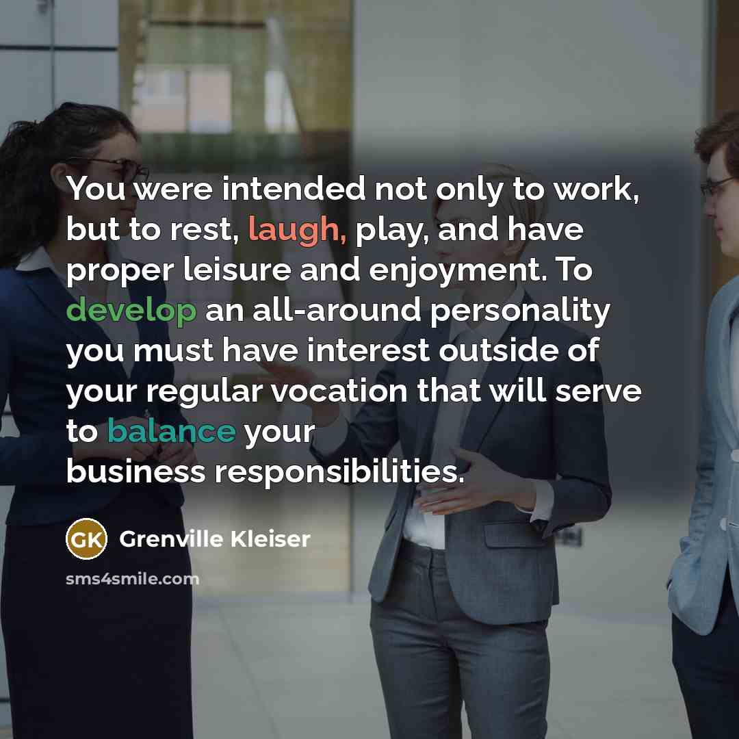 “You were intended not only to work, but to rest,…” quote by Grenville Kleiser