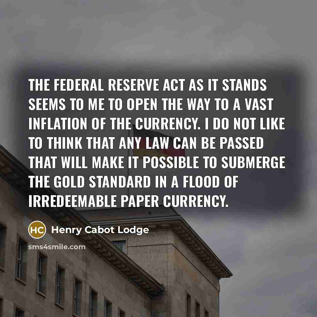 “The Federal Reserve Act as it stands seems to me…” quote by Henry Cabot Lodge