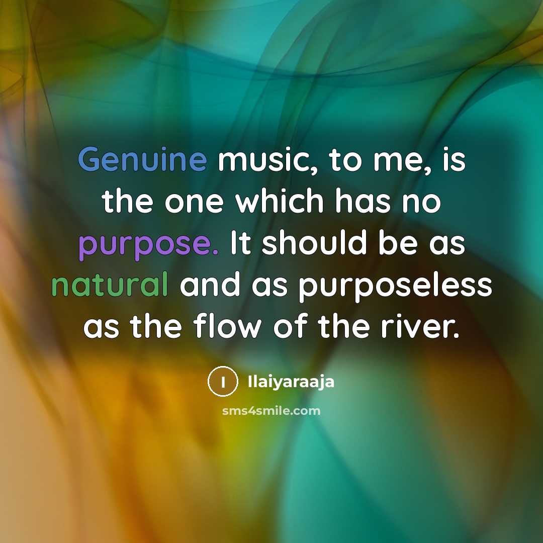 “Genuine music, to me, is the one which has no…” quote by Ilaiyaraaja