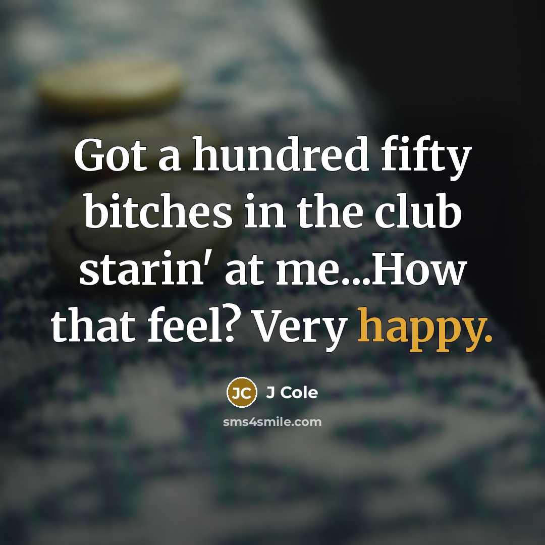 “Got a hundred fifty bitches in the club starin' at…” quote by J Cole