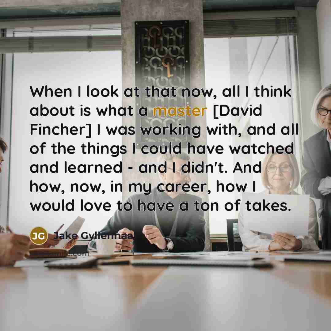 “When I look at that now, all I think about…” quote by Jake Gyllenhaal