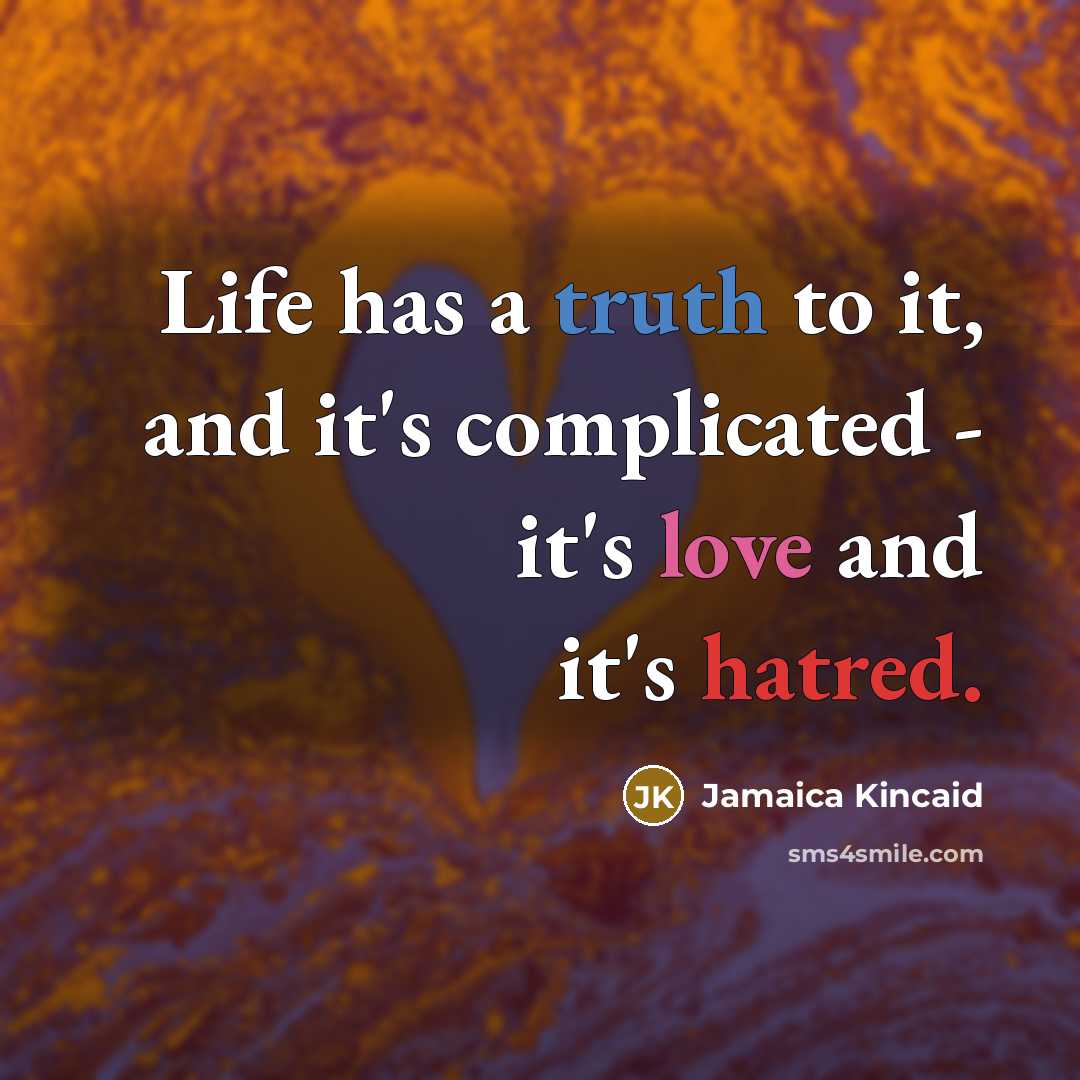 “Life has a truth to it, and it's complicated -…” quote by Jamaica Kincaid