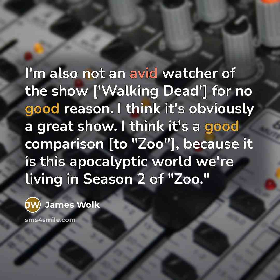 “I'm also not an avid watcher of the show ['Walking…” quote by James Wolk
