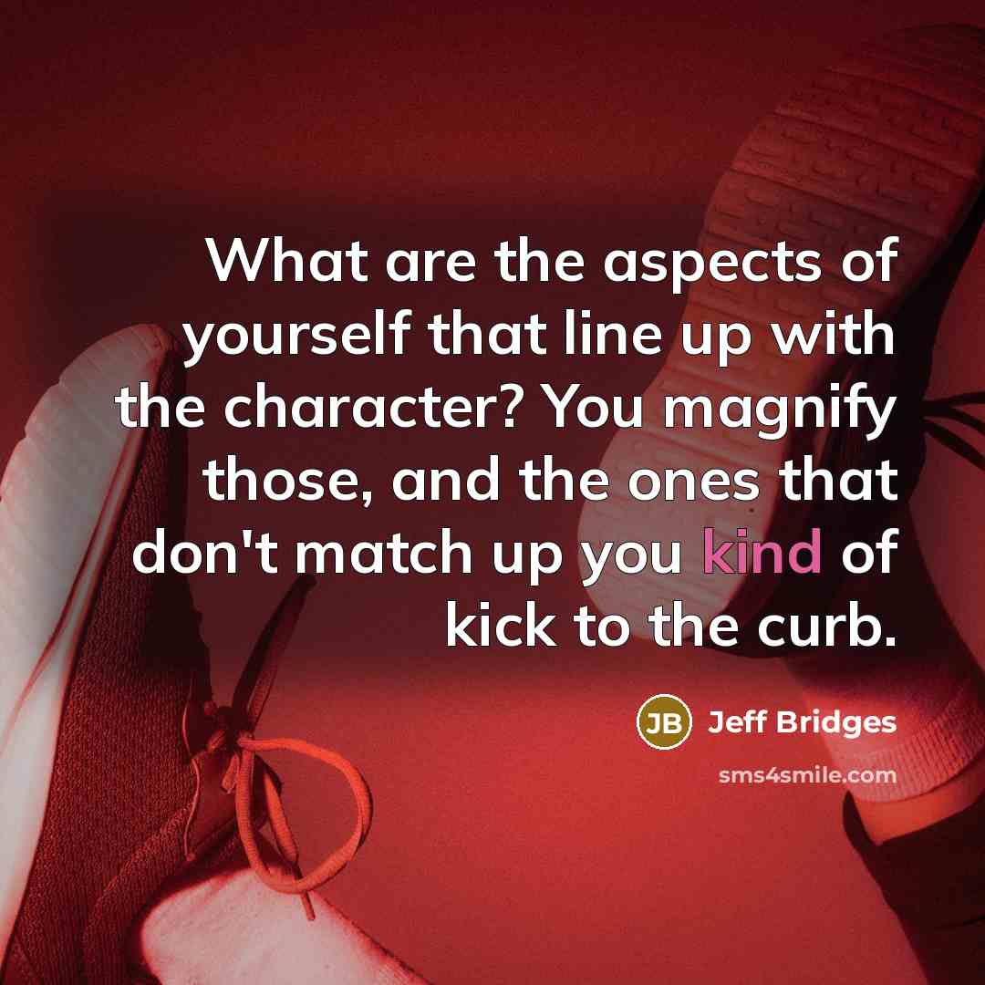 “What are the aspects of yourself that line up with…” quote by Jeff Bridges