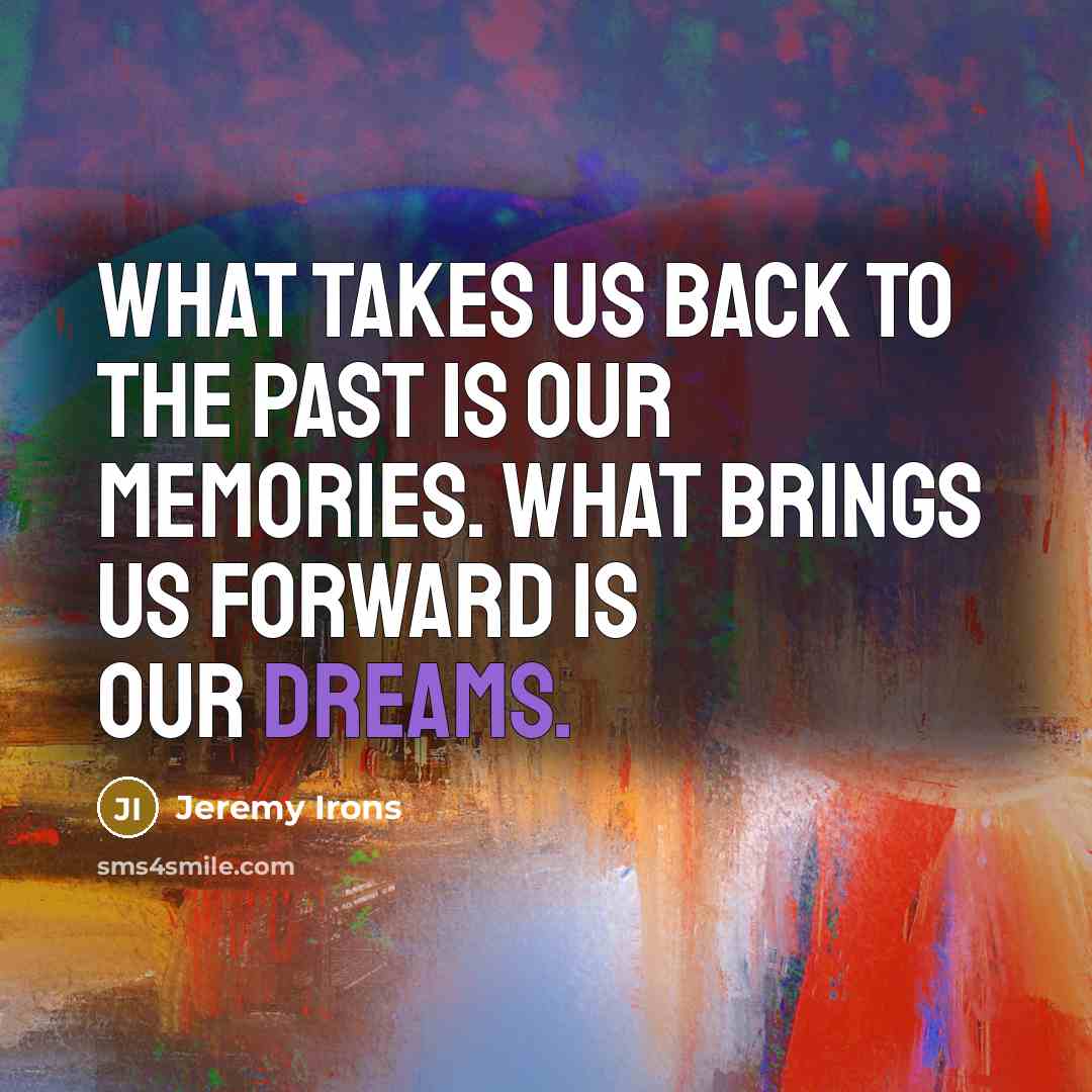 “What takes us back to the past is our memories.…” quote by Jeremy Irons